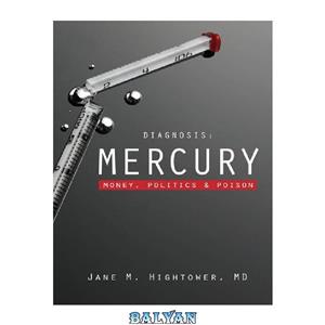 دانلود کتاب Diagnosis: Mercury: Money, Politics, and Poison