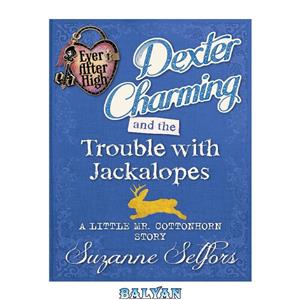 دانلود کتاب Dexter Charming and the Trouble with Jackalopes 