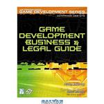 دانلود کتاب Game Development Business and Legal Guide