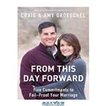دانلود کتاب From This Day Forward: Five Commitments to Fail-Proof Your Marriage
