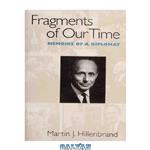 دانلود کتاب Fragments of Our Time: Memoirs of a Diplomat