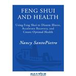 دانلود کتاب Feng Shui and health: the anatomy of a home: using Feng Shui to disarm illness, accelerate recovery, and create optimal health