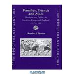 دانلود کتاب Families, friends and allies : Boulogne and politics in northern France and England, c. 879-1160