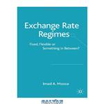 دانلود کتاب Exchange Rate Regimes: Fixed, Flexible or Something in Between