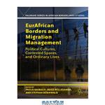 دانلود کتاب EurAfrican Borders and Migration Management: Political Cultures, Contested Spaces, and Ordinary Lives