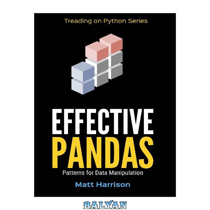 دانلود کتاب Effective Pandas: Patterns for Data Manipulation (Treading on Python)