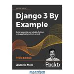 دانلود کتاب Django 3 By Example: Build powerful and reliable Python web applications from scratch