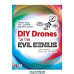 دانلود کتاب DIY Drones for the Evil Genius: Design, Build, and Customize Your Own Drones