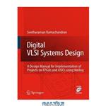 دانلود کتاب Digital VLSI Systems Design: A Design Manual for Implementation of Projects on FPGAs and ASICs Using Verilog