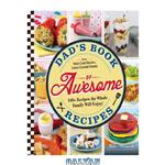 دانلود کتاب Dad's Book of Awesome Recipes: From Sweet Candy Bacon to Cheesy Chicken Fingers, 100 Recipes the Whole Family Will Enjoy!