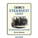 دانلود کتاب Crime's strangest cases : extraordinary but true incidents from over five centuries of legal history