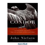 دانلود کتاب Condor: To the Brink and Back – the Life and Times of One Giant Bird