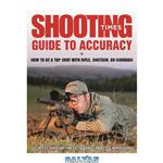 دانلود کتاب Shooting Times guide to accuracy : how to be a top shot with rifle, shotgun, or handgun