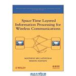 دانلود کتاب Space-Time Layered Information Processing for Wireless Communications (Adaptive and Learning Systems for Signal Processing, Communications and Control Series)