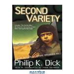 دانلود کتاب Second Variety: And Other Classic Stories (The Collected Stories of Philip K. Dick, Vol. 3)
