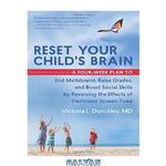 دانلود کتاب Reset your child's brain : a four-week plan to end meltdowns, raise grades, and boost social skills by reversing the effects of electronic screen-time