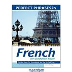 دانلود کتاب Perfect Phrases in French for Confident Travel