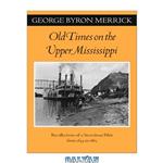 دانلود کتاب Old Times on the Upper Mississippi: Recollections of a Steamboat Pilot from 1854 to 1863 (Fesler-Lampert Minnesota Heritage Book Series)