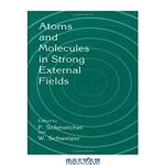 دانلود کتاب Atoms and Molecules in Strong External Fields (Proc. 172nd WE-Heraeus Seminar, Bad Honnef 1997)