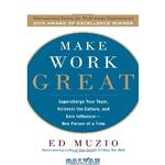 دانلود کتاب Make Work Great: Super Charge Your Team, Reinvent the Culture, and Gain Influence One Person at a Time 