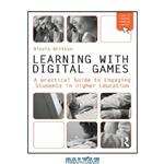 دانلود کتاب Learning with Digital Games: A Practical Guide to Engage Students in Higher Education (Open and Flexible Learning Series)