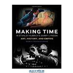 دانلود کتاب Making Time in Stanley Kubrick's Barry Lyndon: Art, History, and Empire