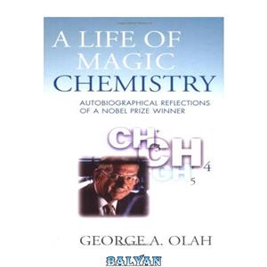 دانلود کتاب A life of magic chemistry: autobiographical reflections of a nobel prize winner 
