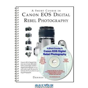 دانلود کتاب A Short Course in Canon EOS Digital Rebel Photography