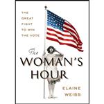 کتاب زبان اصلی The Womans Hour اثر Elaine F Weiss انتشارات Viking