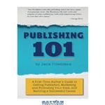 دانلود کتاب Publishing 101: A First-Time Author's Guide to Getting Published, Marketing and Promoting Your Book, and Building a Successful Career