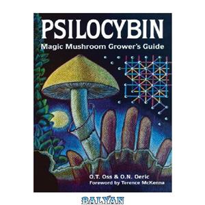 دانلود کتاب Psilocybin Magic Mushroom Grower's Guide A Handbook for Enthusiasts 