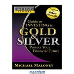 دانلود کتاب Rich Dad's Advisors: Guide to Investing In Gold and Silver: Protect Your Financial Future