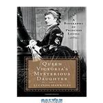 دانلود کتاب Queen Victoria's Mysterious Daughter: A Biography of Princess Louise