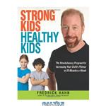 دانلود کتاب Strong Kids, Healthy Kids: The Revolutionary Program for Increasing Your Child's Fitness in 30 Minutes a Week