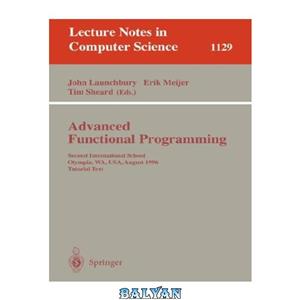 دانلود کتاب Advanced Functional Programming: Second International School Olympia, WA, USA, August 26–30, 1996 Tutorial Text