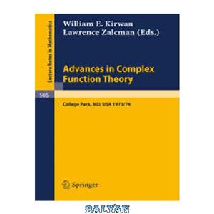 دانلود کتاب Advances in Complex Function Theory: Proceedings of Seminars Held at Maryland University, 1973/74