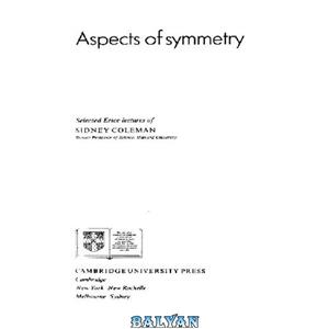 دانلود کتاب Aspects of symmetry: selected Erice lectures of Sidney Coleman 