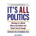 دانلود کتاب It's all politics : winning in a world where hard work and talent aren't enough