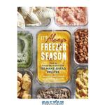 دانلود کتاب It's Always Freezer Season: How to Freeze Like a Chef with 100 Make-Ahead Recipes [A Cookbook]