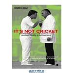 دانلود کتاب It's not cricket: skulduggery, sharp practice and downright cheating in the noble game