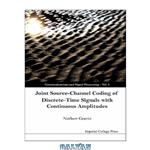 دانلود کتاب Joint Source-Channel Coding of Discrete-Time Signals with Continuous Amplitudes (Communications and Signal Processing)