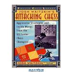 دانلود کتاب Josh Waitzkin's Attacking Chess Aggressive Strategies and Inside Moves from the U.S. Junior Chess Champion