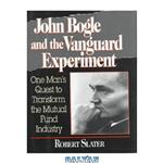 دانلود کتاب John Bogle and the Vanguard Experiment: One Man's Quest to Transform the Mutual Fund Industry