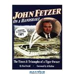 دانلود کتاب John Fetzer, on a handshake: the times and triumphs of a Tiger owner