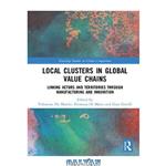 دانلود کتاب Local Clusters in Global Value Chains: Linking Actors and Territories Through Manufacturing and Innovation