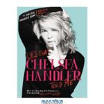 دانلود کتاب Lies That Chelsea Handler Told Me,  Chelsea's Family Friends and Other Victims (A Chelsea Handler Book/Borderline Amazing Publishing)