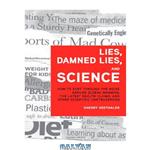 دانلود کتاب Lies, Damned Lies, and Science: How to Sort through the Noise Around Global Warming, the Latest Health Claims, and Other Scientific Controversies