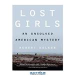 دانلود کتاب Lost girls: an unsolved American mystery