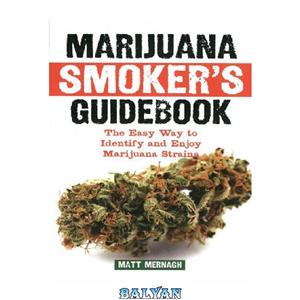 دانلود کتاب Marijuana smoker's guidebook the easy way to identify and enjoy marijuana strains 