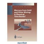 دانلود کتاب Mercury from Gold and Silver Mining: A Chemical Time Bomb